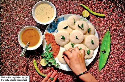  ??  ?? The idli is regarded as gut friendly staple breakfast