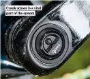  ?? ?? Crank sensor is a vital part of the system