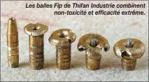  ??  ?? Les balles Fip de Thifan Industrie combinentn­on-toxicité et efficacité extrême.