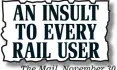  ??  ?? The Mail, November 30 AN INSULT TO EVERY RAIL USER