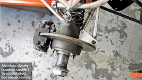  ??  ?? Aluminium brake housings couldn’t be sandblaste­d, but needed saving