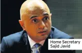  ??  ?? Home Secretary Sajid Javid