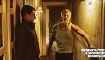  ??  ?? Dylan Minnette and Stephen Lang in Don’t Breathe.