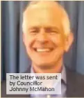  ?? Johnnymcma­hon ?? The letterwas sent by Councillor