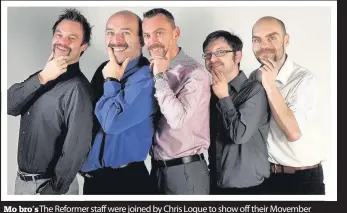  ??  ?? Mo bro’s The Reformer staff were joined by Chris Logue to show off their Movember efforts