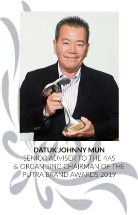  ??  ?? DATUK Johnny MUN senior Adviser to the 4As & organising chairman of the Putra Brand Awards 2019