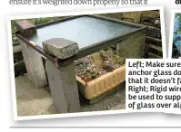  ??  ?? Left; Make sure you anchor glass down so that it doesn’t fall off. Right; Rigid wire can also be used to support a piece of glass over alpines