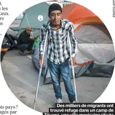  ??  ?? Des milliers de migrants ont trouvé refuge dans un camp de Tijuana, une ville mexicaine située près de la frontière américaine.