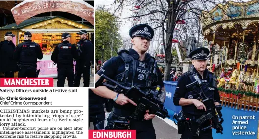  ??  ?? Safety: Officers outside a festive stall On patrol: Armed police yesterday EDINBURGH MANCHESTER