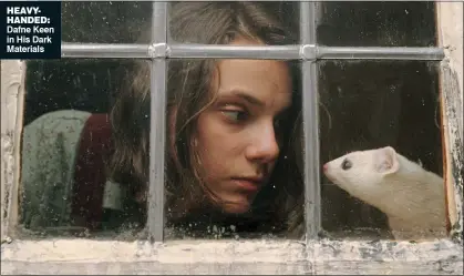  ??  ?? HEAVYHANDE­D: Dafne Keen in His Dark Materials