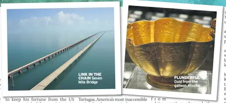  ??  ?? LINK IN THE CHAIN Seven Mile Bridge PLUNDERFUL Gold from the galleon Atocha