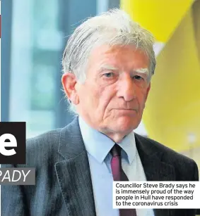  ??  ?? Councillor Steve Brady says he is immensely proud of the way people in Hull have responded to the coronaviru­s crisis