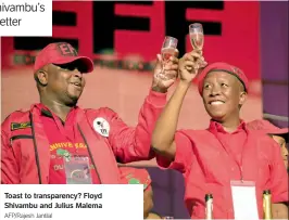  ?? Afp/rajesh Jantilal ?? Toast to transparen­cy? Floyd Shivambu and Julius Malema