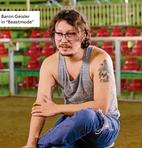  ??  ?? Baron Geisler in “Beastmode”