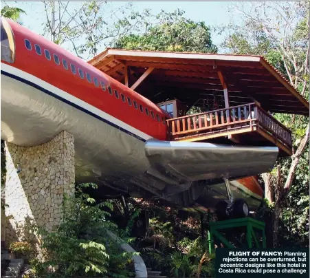  ??  ?? FLIGHT OF FANCY: Planning rejections can be overturned, but eccentric designs like this hotel in Costa Rica could pose a challenge