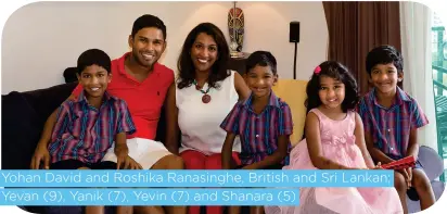  ??  ?? Yohan David and Roshika Ranasinghe, British and Sri Lankan; Yevan (9), Yanik (7), Yevin (7) and Shanara (5)