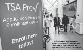  ?? JOHN MOORE, GETTY IMAGES ?? Travelers must apply for Precheck in person at a Transporta­tion Security Administra­tion center like this one at LaGuardia.