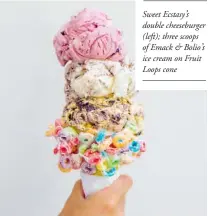  ??  ?? Sweet Ecstasy’s double cheeseburg­er (left); three scoops of Emack &amp; Bolio’s ice cream on Fruit Loops cone