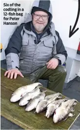  ??  ?? Six of the codling in a 12-fish bag for Peter Hanson