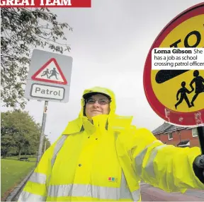  ??  ?? Lorna Gibson She has a job as school crossing patrol officer