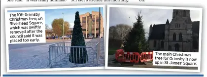  ?? ?? The 10ft Grimsby Christmas tree, on Riverhead Square, which was swiftly removed after the council said it was
placed too early.