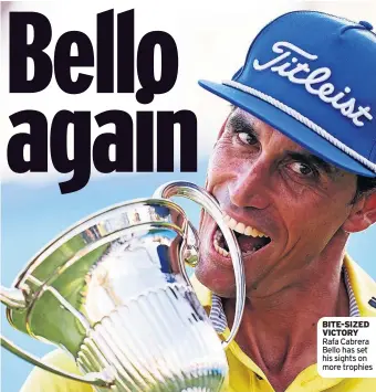  ?? ?? BITE-SIZED VICTORY Rafa Cabrera Bello has set his sights on more trophies