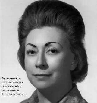  ?? Redes ?? Se conocerá la historia de mujeres destacadas, como Rosario Castellano­s.