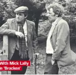  ??  ?? With Mick Lally in ‘Bracken’