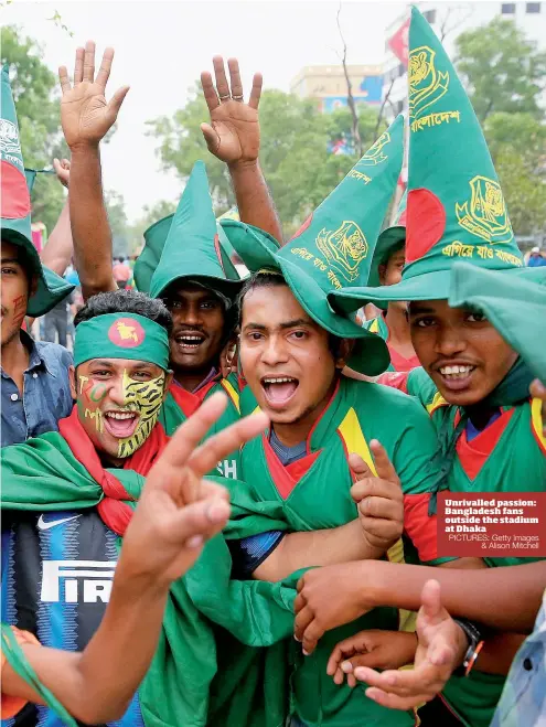  ?? PICTURES: Getty Images & Alison Mitchell ?? Unrivalled passion: Bangladesh fans outside the stadium at Dhaka