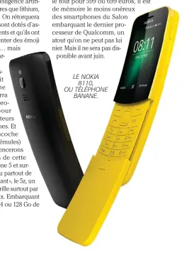  ??  ?? LE NOKIA 8110, OU TÉLÉPHONE BANANE.