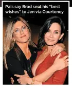  ??  ?? Pals say Brad sent his “best wishes” to Jen via Courteney