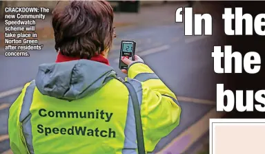  ?? ?? CRACKDOWN: The new Community Speedwatch scheme will take place in Norton Green after residents’ concerns.