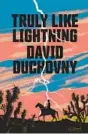  ??  ?? “Truly Like Lightning” by David Duchovny (Farrar, Straus and Giroux, 2021; 464 pages)