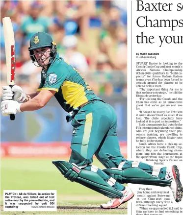  ?? Picture: GALLO IMAGES ?? PLAY ON : AB de Villiers, in action for the Proteas, was talked out of Test retirement by the power-that-be, and it was suggested he quit ODI captaincy