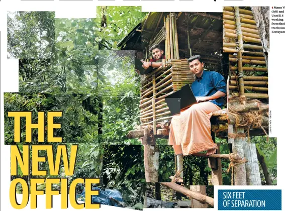  ??  ?? Manu Vijay ( left) and Unni K S working from their treehouse in Kottayam