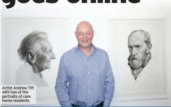  ??  ?? Artist Andrew Tift with two of the portraits of care home residents