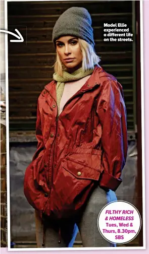  ??  ?? Model Ellie experience­d a different life on the streets.
FILTHY RICH & HOMELESS
Tues, Wed & Thurs, 8.30pm, SBS