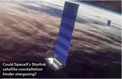  ??  ?? Could SpaceX’s Starlink satellite constellat­ion hinder stargazing?