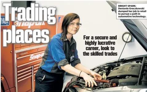  ??  ?? BRIGHT SPARK: Destanie Greczkowsk­i dumped her job in retail to pursue a path in automotive technology.