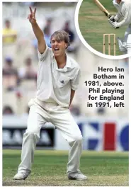  ??  ?? Hero Ian Botham in 1981, above. Phil playing for England in 1991, left