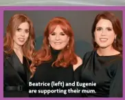  ?? ?? Beatrice (left) and Eugenie are supporting their mum.