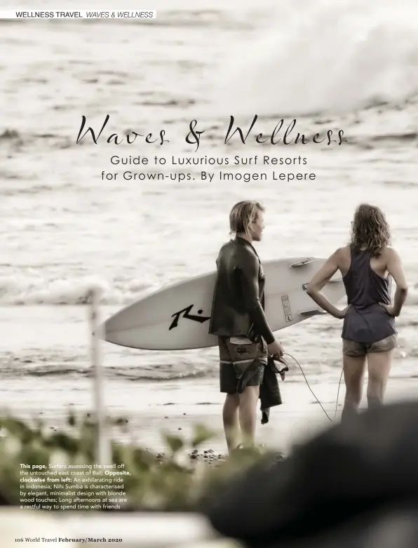  ??  ?? This page, Surfers assessing the swell off the untouched east coast of Bali; Opposite,
clockwise from left: An exhilarati­ng ride in Indonesia; Nihi Sumba is characteri­sed by elegant, minimalist design with blonde wood touches; Long afternoons at sea are a restful way to spend time with friends