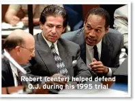  ?? ?? Robert (center) helped defend O.J. during his 1995 trial