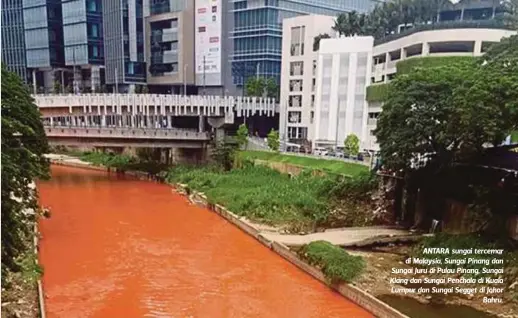  ??  ?? ANTARA sungai tercemar di Malaysia, Sungai Pinang dan Sungai Juru di Pulau Pinang, Sungai Klang dan Sungai Penchala di Kuala Lumpur dan Sungai Segget di Johor
Bahru.