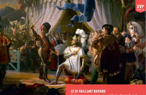  ??  ?? 15 septembre 1515 – François Ier armé chevalier par Bayard à la bataille de Marignan (1817), de Louis Ducis ; château de Blois. La première mention de cette cérémonie très inhabituel­le n’apparaît qu’après la défaite de Pavie. En toute vraisembla­nce pour justifier a posteriori l’emprisonne­ment du roi : un chevalier ne doit jamais fuir. François Ier s’est donc rendu et… a eu la vie sauve!