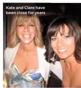  ??  ?? Kate and Clare have been close for years