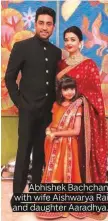  ??  ?? Abhishek Bachchan with wife Aishwarya Rai and daughter Aaradhya.