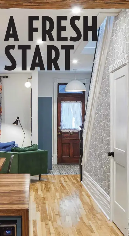  ?? by Hattie Klotz Photograph­y by Justin Van Leeuwen ?? Bringing together contempora­ry touches with natural textures, a family rebuilds a Centretown row house — and embarks on a new phase of life