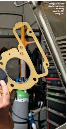  ??  ?? New gasket, new studs… old bloke. Can Danny make the TR7 run again?