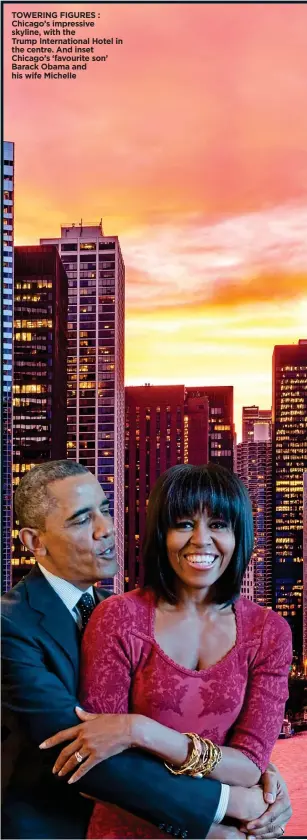  ?? ?? TOWERING FIGURES : Chicago’s impressive skyline, with the Trump Internatio­nal Hotel in the centre. And inset Chicago’s ‘favourite son’ Barack Obama and his wife Michelle